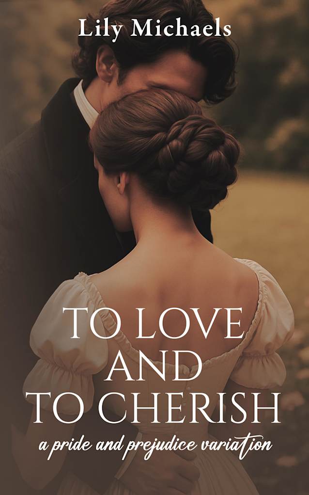 To Love And To Cherish: A Pride and Prejudice Variation (Pride And Prejudice Variation Series Book 3)