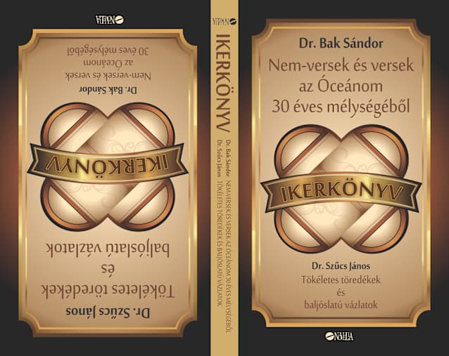 IKERKÖNYV: Nem-versek és versek az Óceánom 30 éves mélységéből / Tökéletes töredékek és baljóslatú vázlatok  /// ( TWIN BOOK: Non-Poems and Poems from the 30-Year Depths of My Ocean / Perfect Fragments and Ominous Sketches )