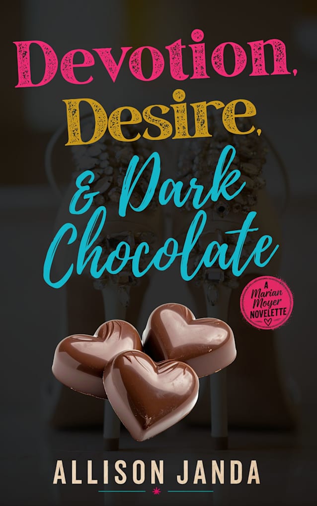 Devotion, Desire & Dark Chocolate: A Marian Moyer Novelette