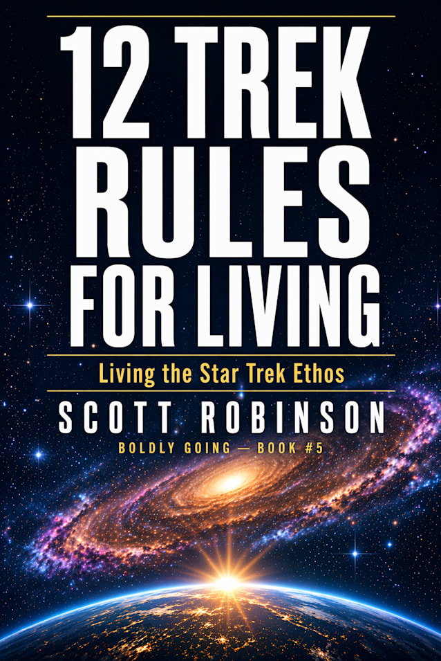 12 Trek Rules for Life: Living the Star Trek Ethos
