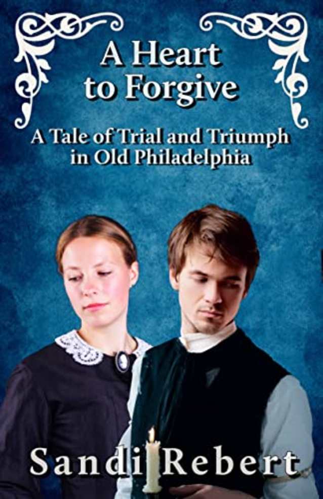 A Heart to Forgive: A Tale of Trial and Triumph in Old Philadelphia