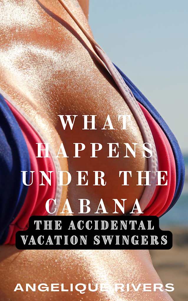 What Happens Under The Cabana (The Accidental Vacation Swingers)