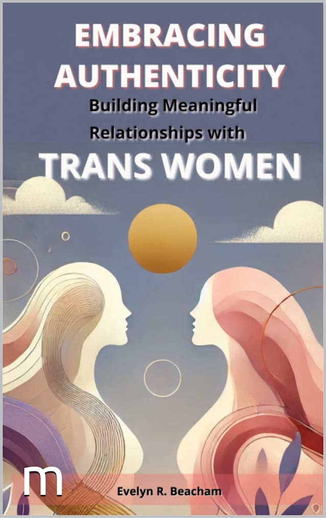 Embracing Authenticity : Building Meaningful Relationships with Trans Woman