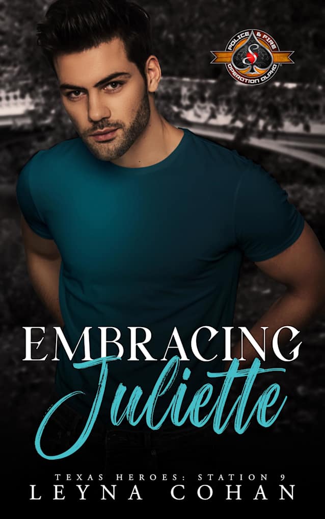 Embracing Juliette (Police and Fire: Operation Alpha) (Texas Heroes: Station 9 Book 1)