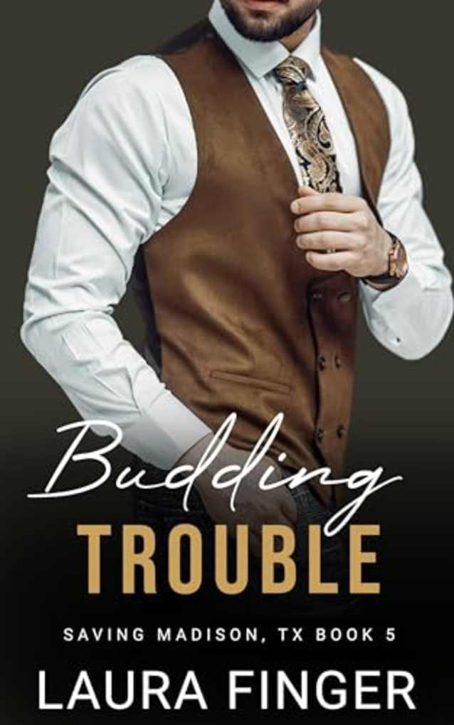 Budding Trouble: Saving Madison, TX Book 5: A Small Town Steamy Instalove Romance (Saving Madison, Texas)