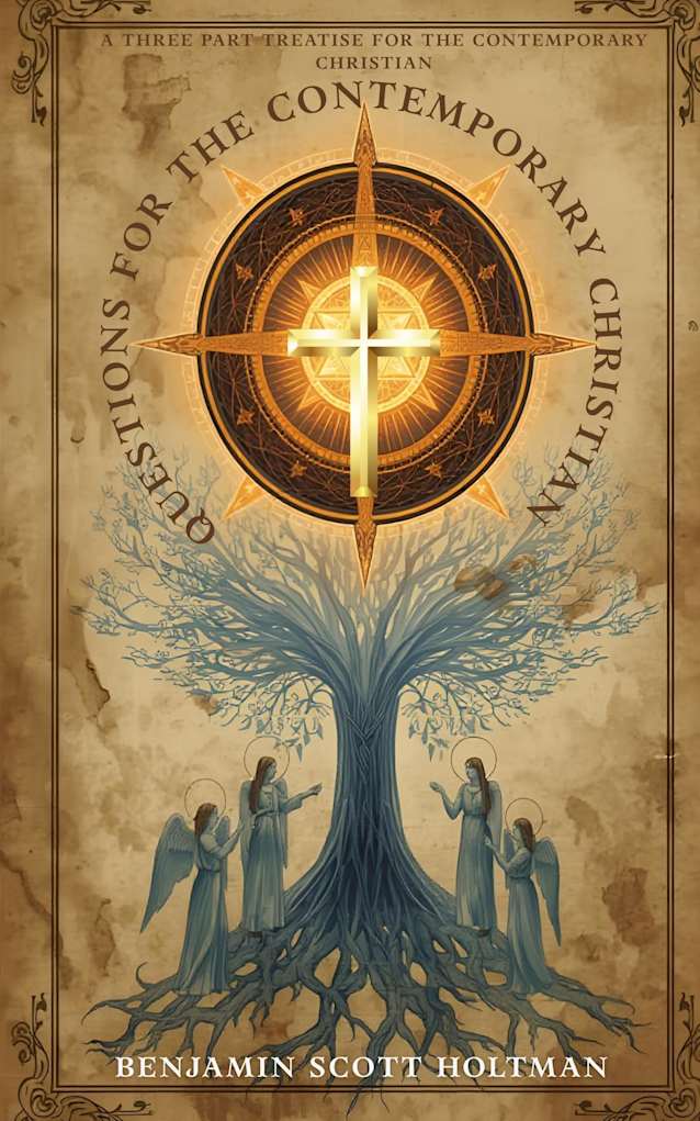 Questions for the Contemporary Christian: A Three Part Treatise for the Contemporary Christian