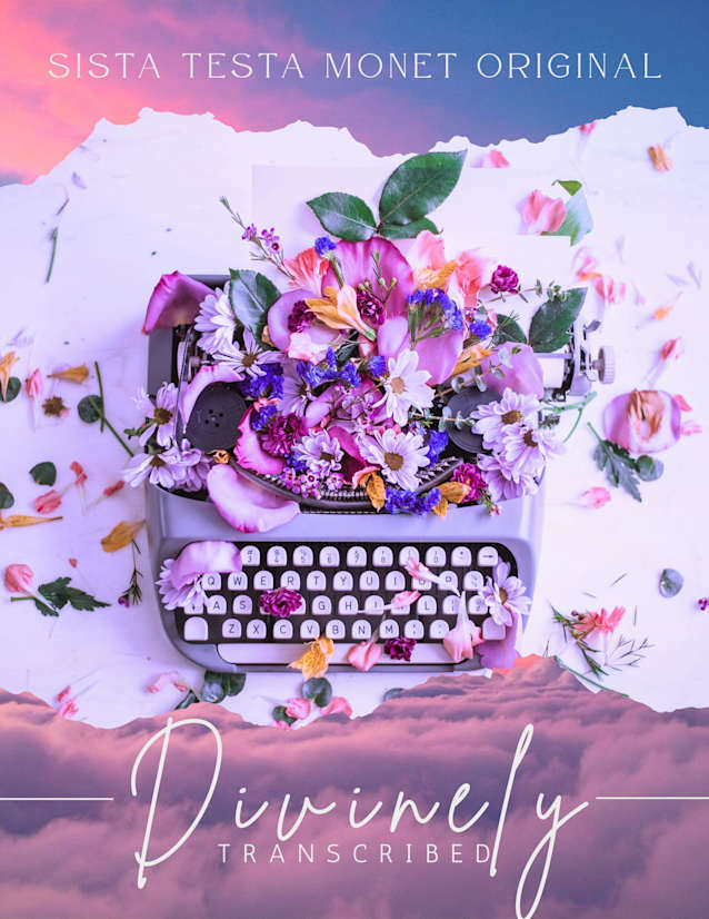 Divinely Transcribed: A Sista Testa Monet Original