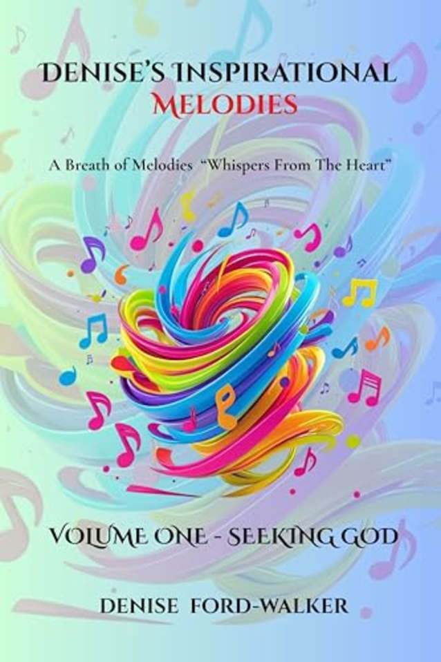 Denise’s Inspirational Melodies A Breath of Melodies : “Whispers From The Heart:” Volume One - Seeking God (Denise’s Inspirational Melodies a Breath of Melodies - “Whispers from the Heart” Book 1)
