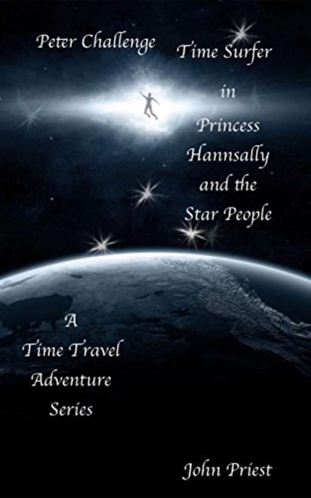 Peter Challenge Time Surfer: Book 1: Princess Hannsally and the Star People. A Time Travel Adventure Series
