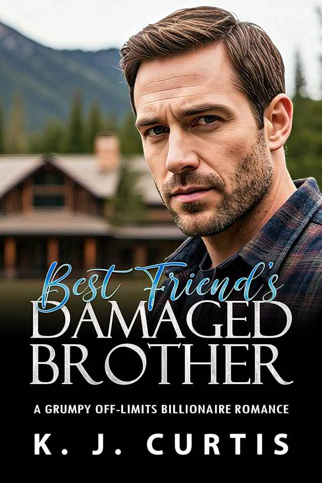 Best Friend’s Damaged Brother: A Grumpy Off-Limits Billionaire Romance