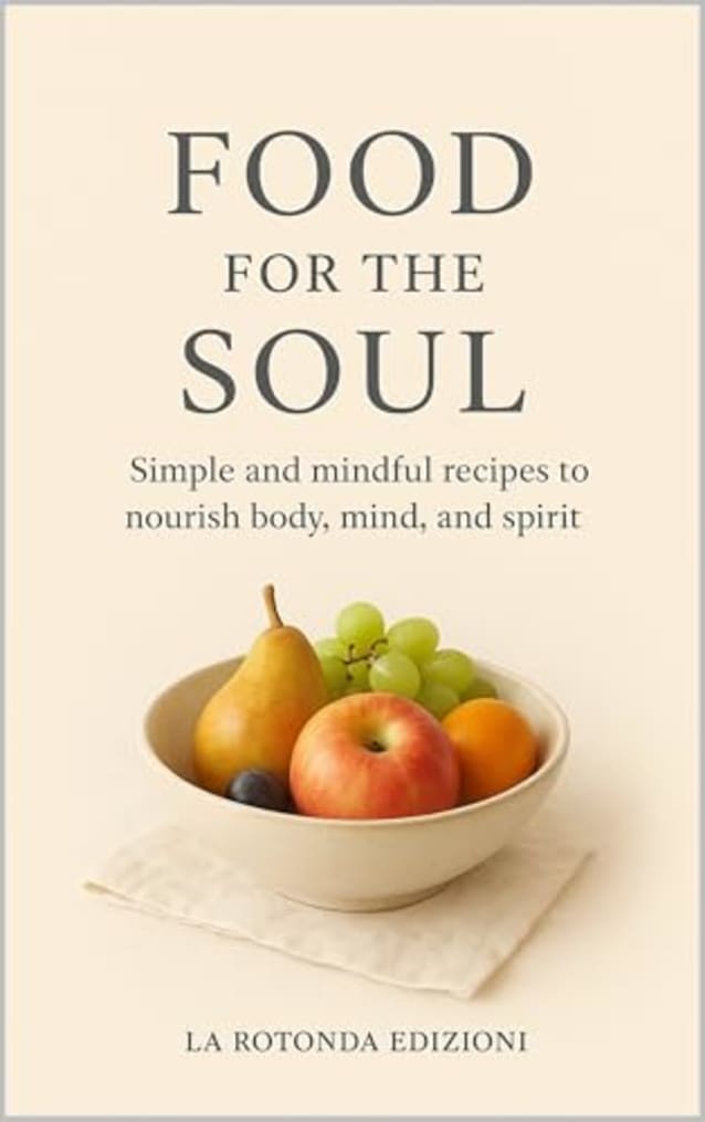FOOD FOR THE SOUL: Simple and Mindful Recipes to Nourish Body, Mind, and Spirit