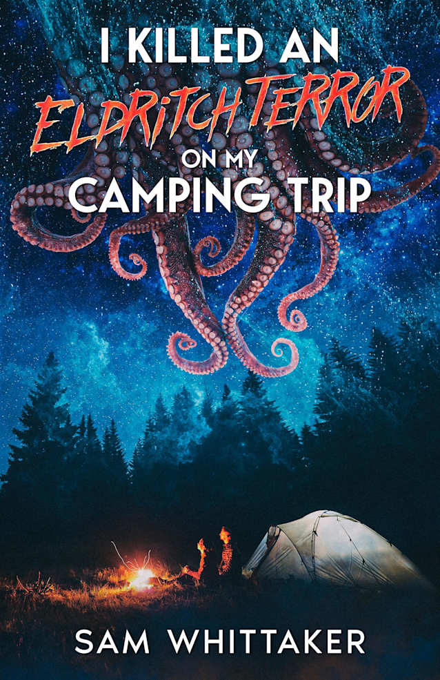I Killed an Eldritch Terror on My Camping Trip: A Lovecraftian Cosmic Horror Novel (I Kill Cursed Creatures Book 4)