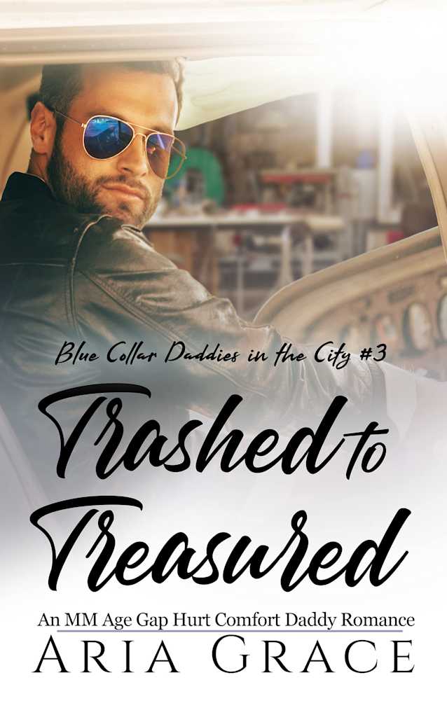 Trashed to Treasured: An M/M Age Play Daddy Romance (Blue Collar Daddies in the City Book 3)