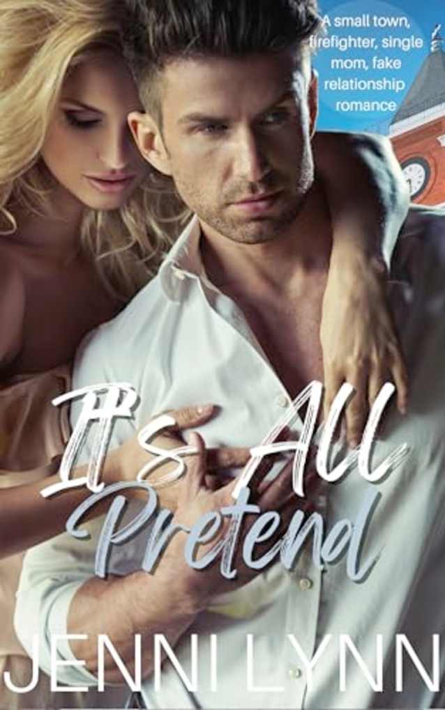 It’s All Pretend: A small town, firefighter, single mom, fake relationship romance (The Knowlton Family Book 5)