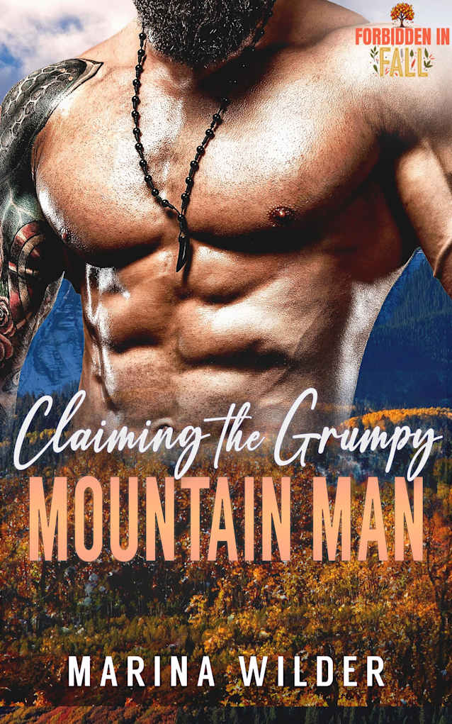 Claiming the Grumpy Mountain Man: An Ex-Military, Age Gap Instalove Romance, HEA Guaranteed