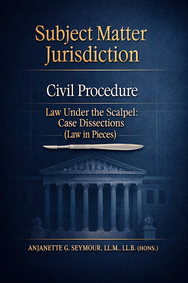 Subject Matter Jurisdiction: Civil Procedure: Law Under the Scalpel: Case Dissections (Law in Pieces) (Law in Pieces: Quick Study Snippet Book 10)