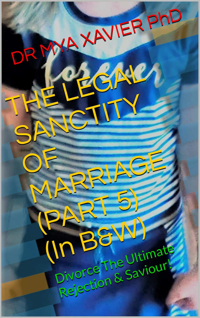 THE LEGAL SANCTITY OF MARRIAGE (PART 5) (In B&W): Divorce The Ultimate Rejection & Saviour!