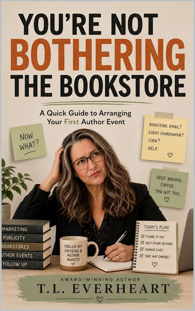 YOU’RE NOT BOTHERING THE BOOKSTORE: A Quick Guide to Arranging Your First Author Event