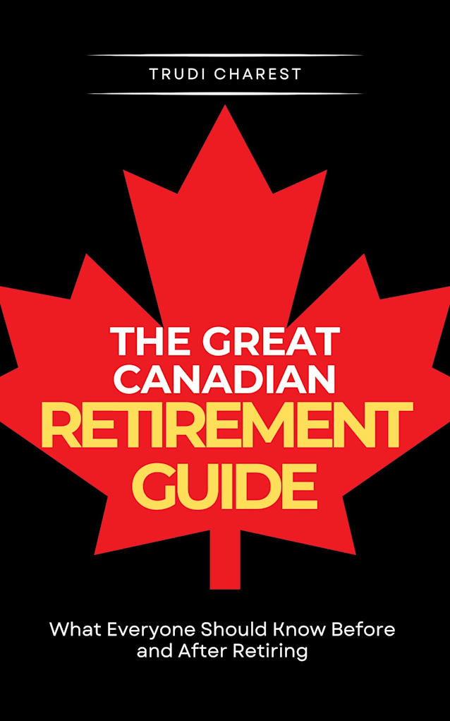 The Great Canadian Retirement Guide: What Everyone Should Know Before and After Retiring