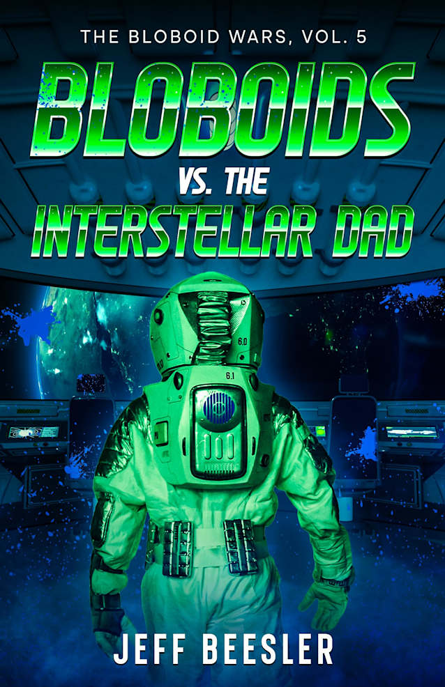 Bloboids Vs. The Interstellar Dad (The Bloboid Wars Book 5)