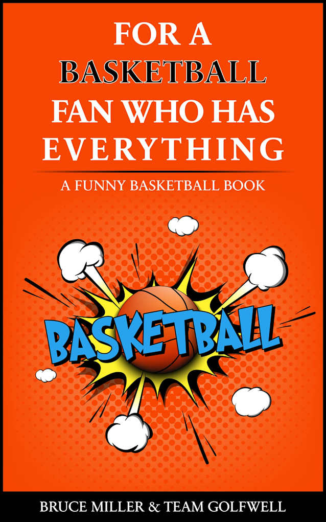 For a Basketball Fan Who Has Everything: A Funny Basketball Book (For People Who Have Everything Series Gift Books)