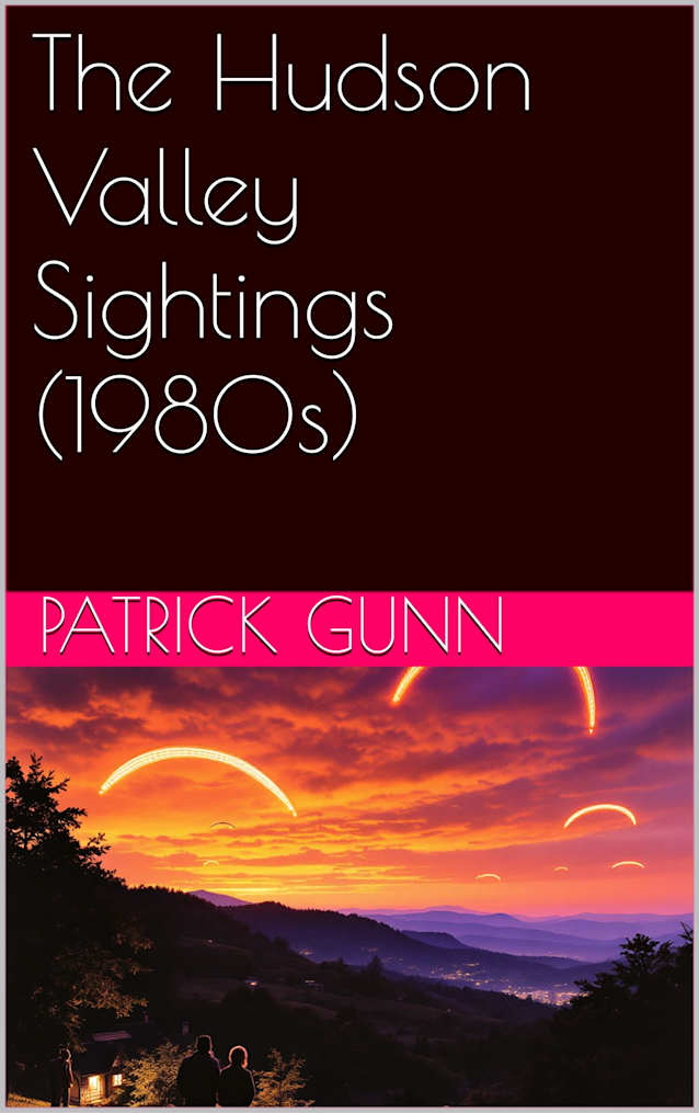 The Hudson Valley Sightings (1980s): True Stories Of UFO Encounters, Eyewitness Accounts & Cultural Impact In New York’s Hudson Valley