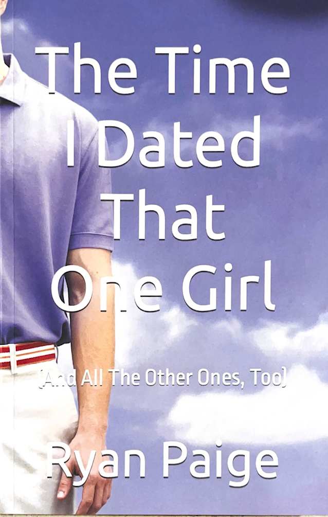 The Time I Dated That One Girl: (And All The Other Ones, Too)