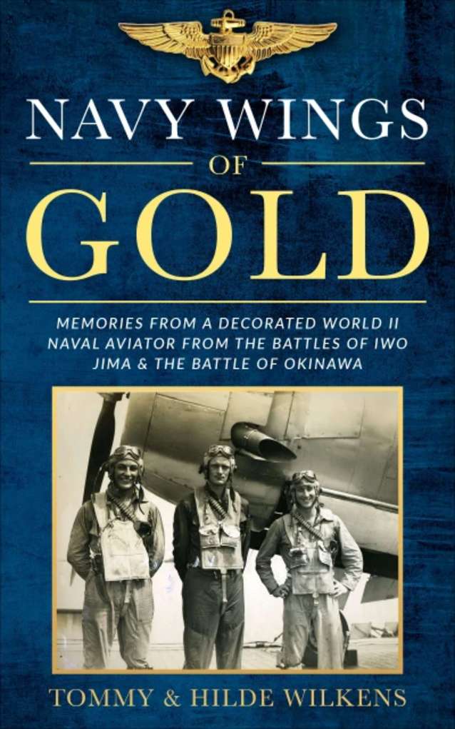 NAVY WINGS OF GOLD: Memories From a Decorated World War II Naval Aviator from The Battles of Iwo Jima and The Battle of Okinawa.