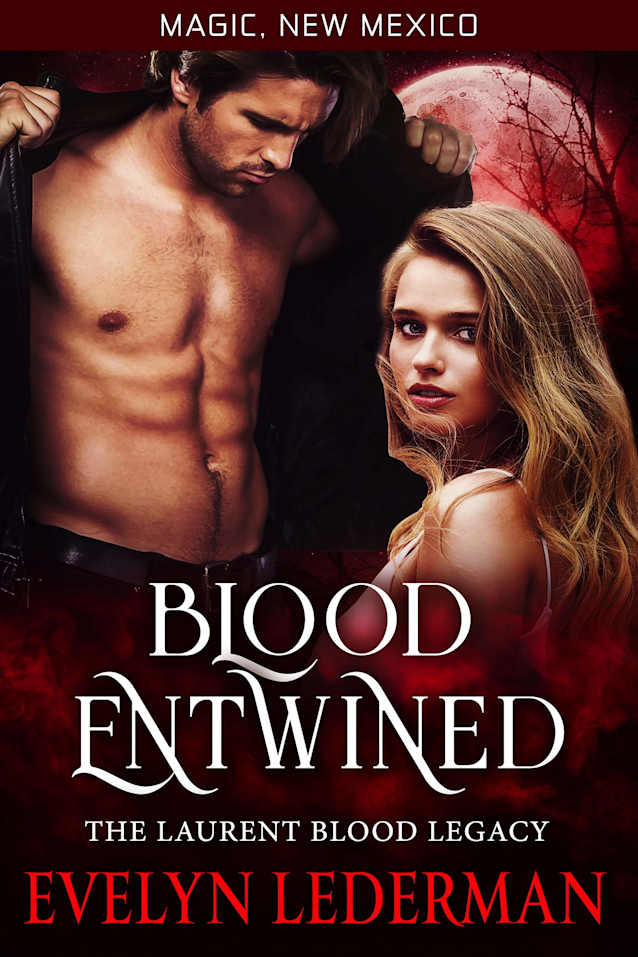 Blood Entwined: The Laurent Blood Legacy (Magic, New Mexico Book 44)