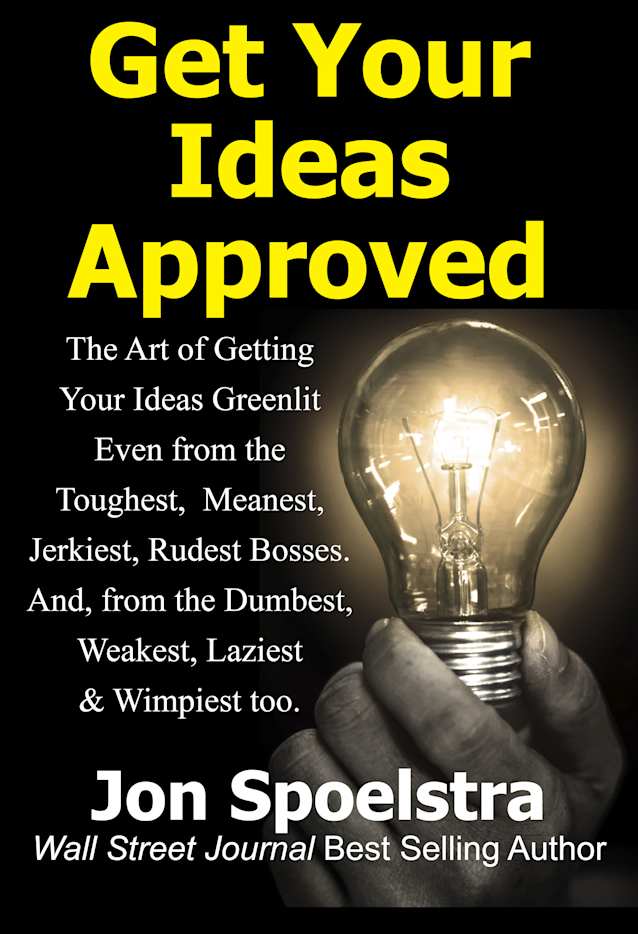 Get Your Ideas Approved: Job Skill #1: How to get your boss to approve anything you want to do