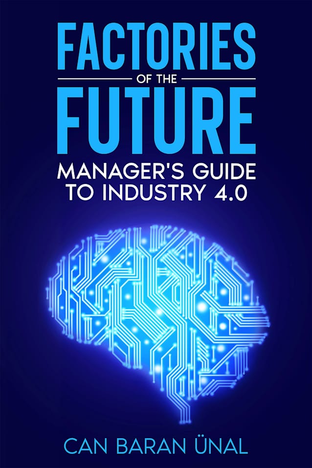 Factories of the Future : Manager’s Guide to Industry 4.0
