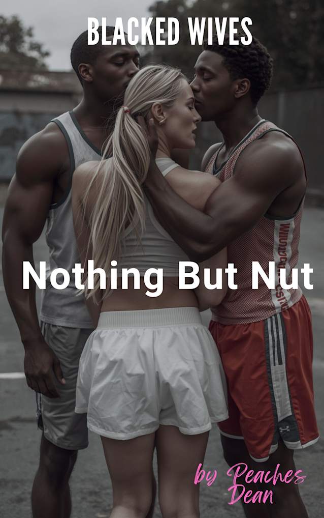 Blacked Wives: Nothing But Nut: An Interracial Cheating Wife Romance