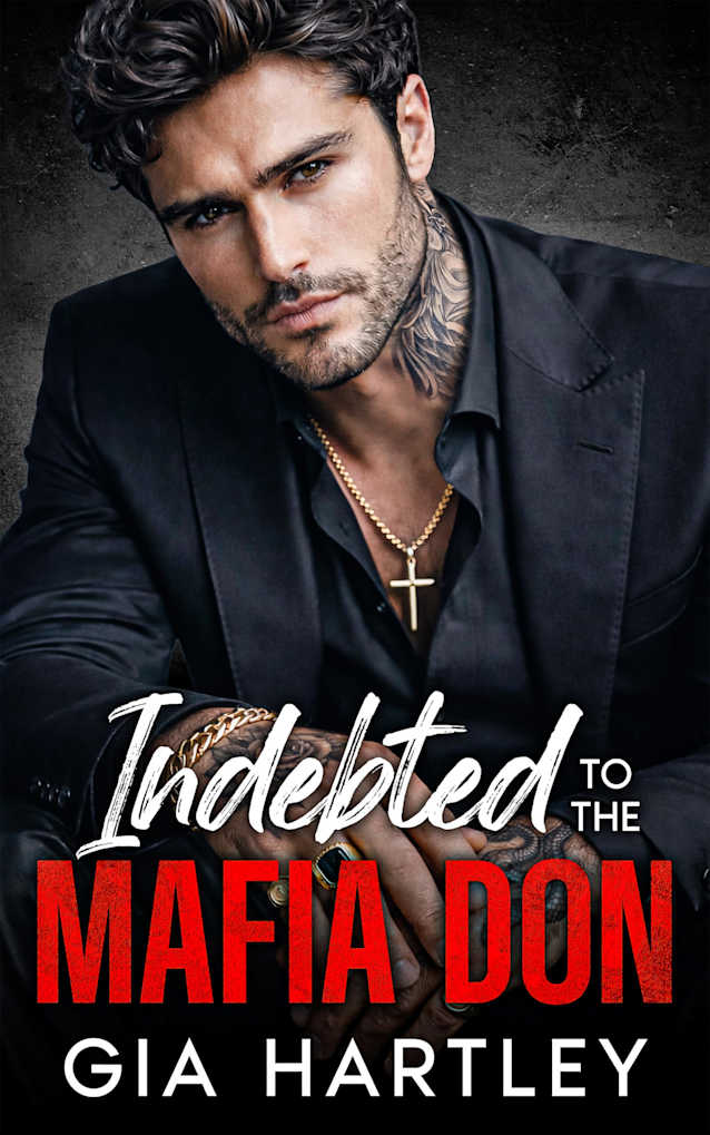 Indebted to the Mafia Don: An Enemies to Lovers Arranged Marriage Romance