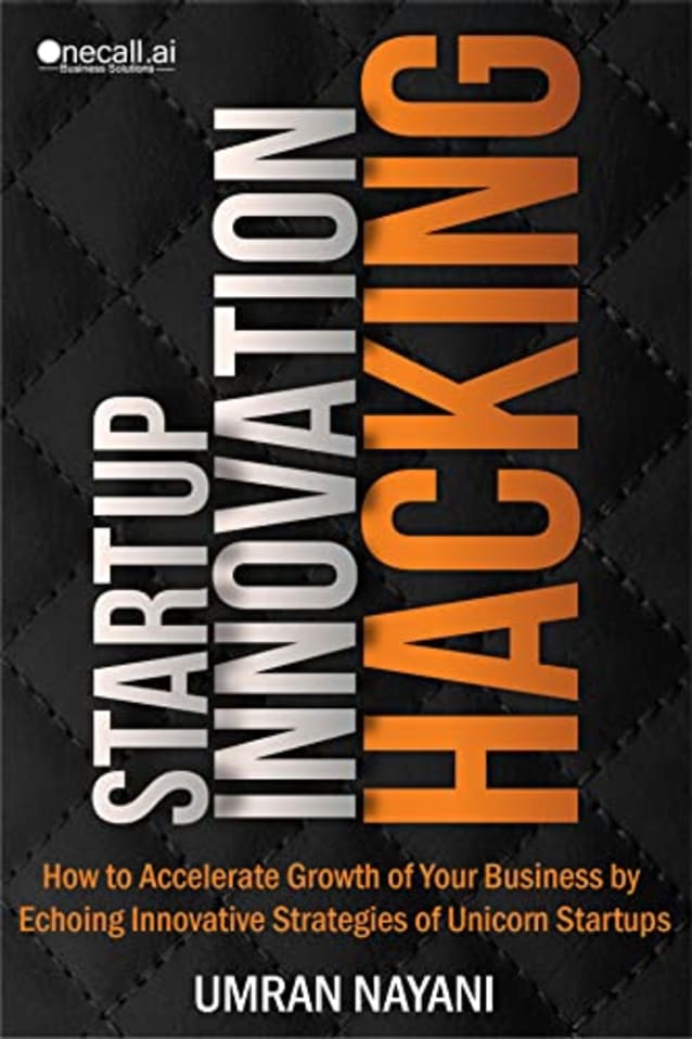 Startup Innovation Hacking: How to Accelerate Growth of Your Business by Echoing Innovative Strategies of Unicorn Startups