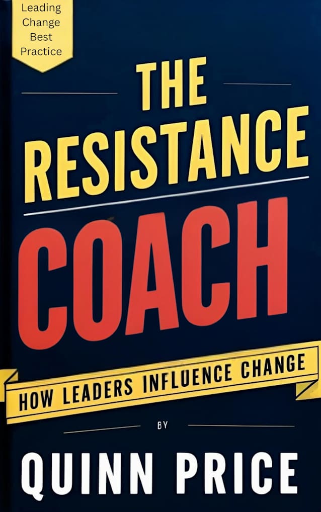 THE RESISTANCE COACH: HOW LEADERS INFLUENCE CHANGE