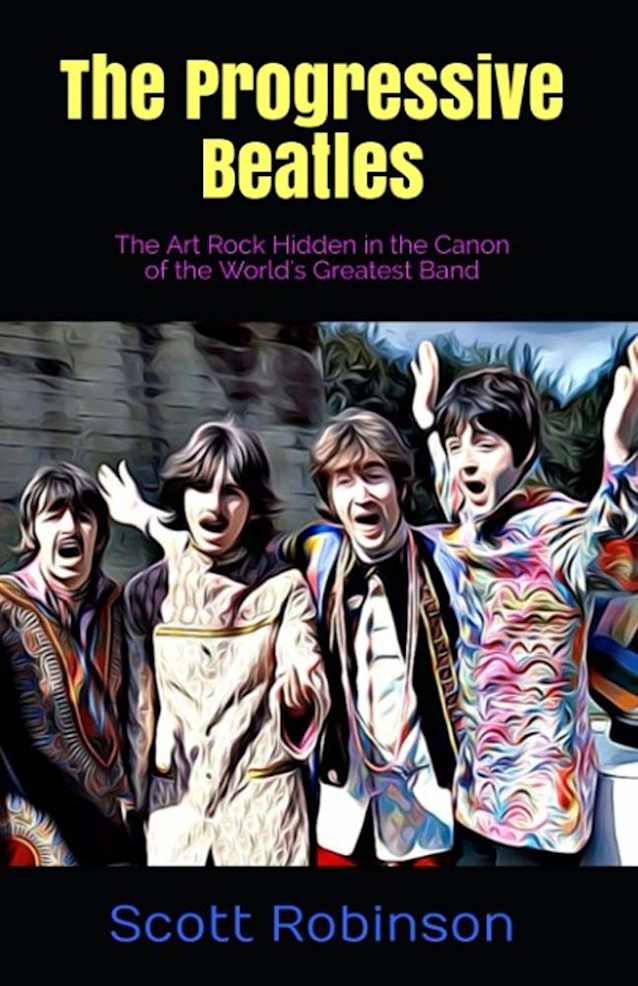 The Progressive Beatles: The Art Rock Hidden in the Canon of the World’s Greatest Band