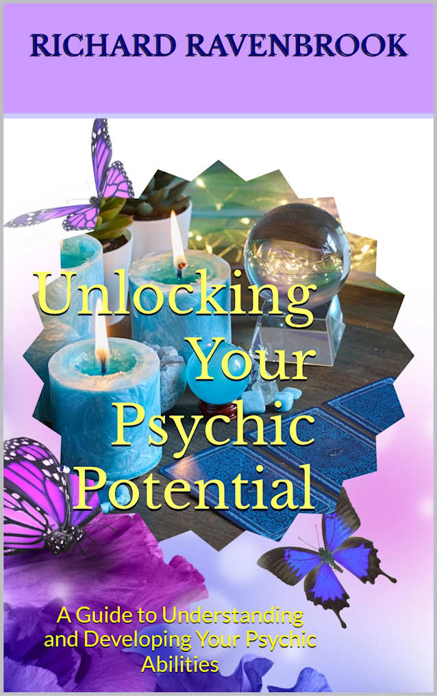 Unlocking Your Psychic Potential: A Guide to Understanding and Developing Your Psychic Abilities