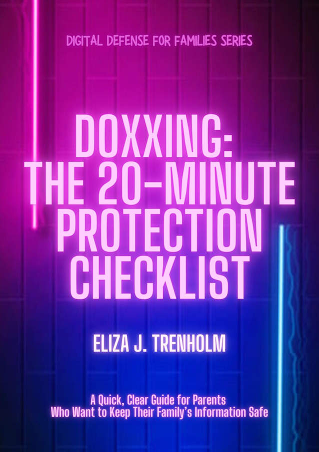 Doxxing: The 20-Minute Protection Checklist: A Quick, Clear Guide for Parents Who Want to Keep Their Family’s Information Safe (Digital Defense for Families)