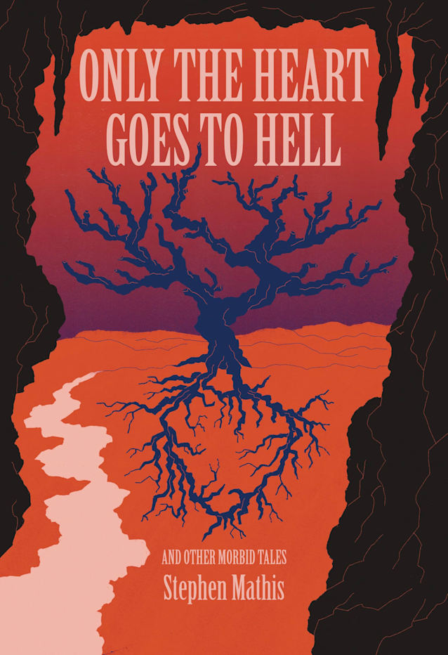 Only the Heart Goes to Hell: And Other Morbid Tales