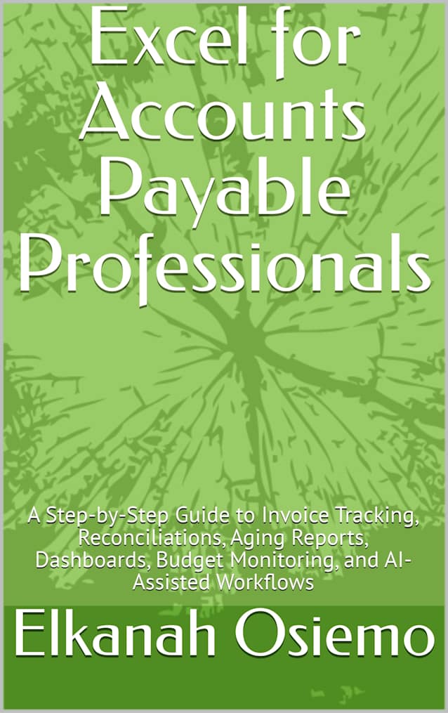 Excel for Accounts Payable Professionals: A Step-by-Step Guide to Invoice Tracking, Reconciliations, Aging Reports, Dashboards, Budget Monitoring, and AI-Assisted Workflows (Practical Excel Series)