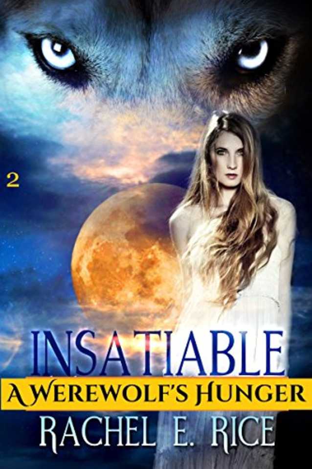 Insatiable: A Werewolf’s Hunger (Insatiable the Lone Werewolf finds his Mate Book 2)