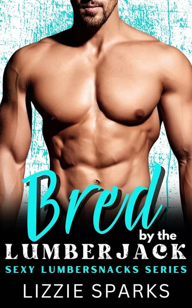 Bred By The Lumberjack: Sexy Lumbersnacks Series