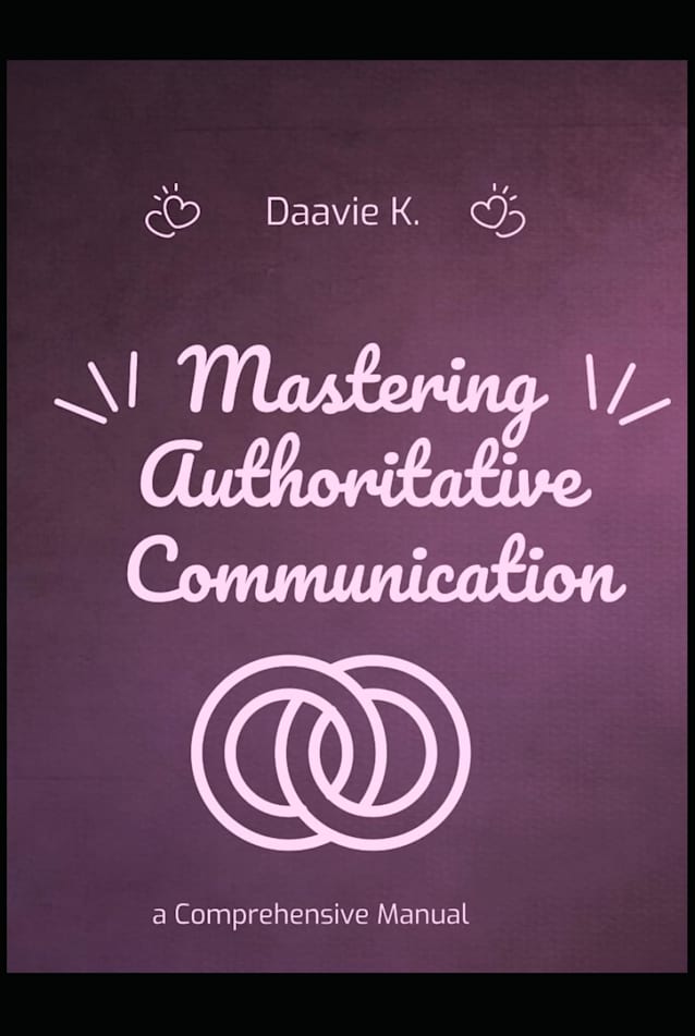 A Comprehensive Manual for Mastering Authoritative Communication Kindle Edition