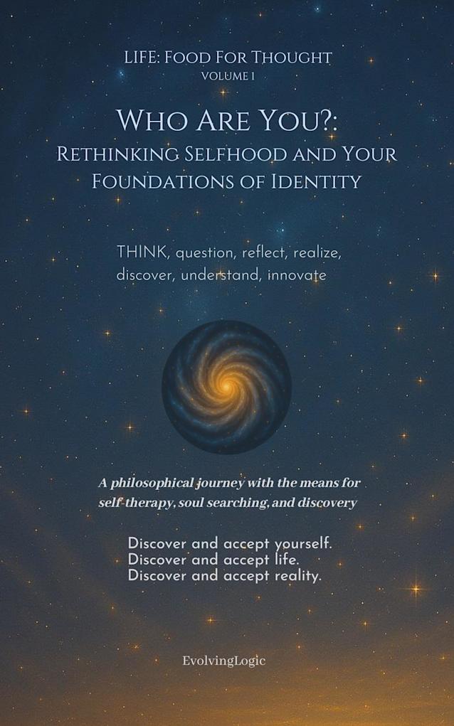 Who Are You?: Rethinking Selfhood and Your Foundations of Identity (Life: Food For Thought Book 1)