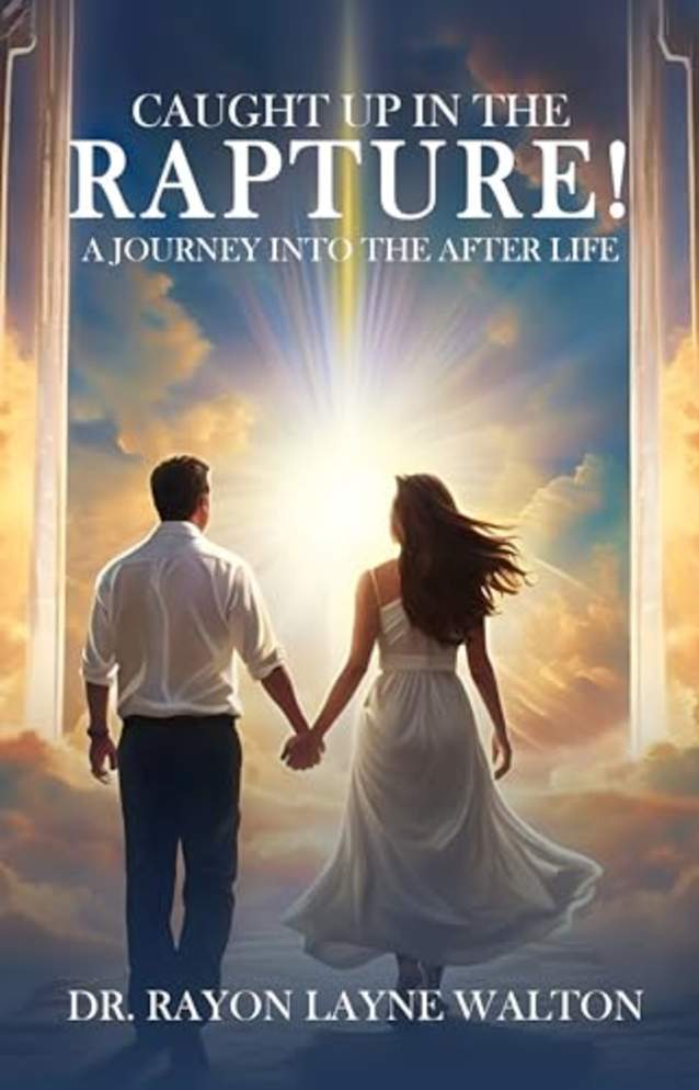 CAUGHT UP IN THE RAPTURE!: A JOURNEY INTO THE AFTER LIFE