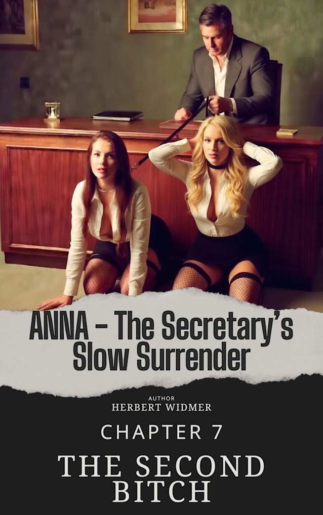 Chapter 7 - The Second Bitch: ANNA - The Secretary’s Slow Surrender (ANNA - The Secretary’s Slow Surrender)