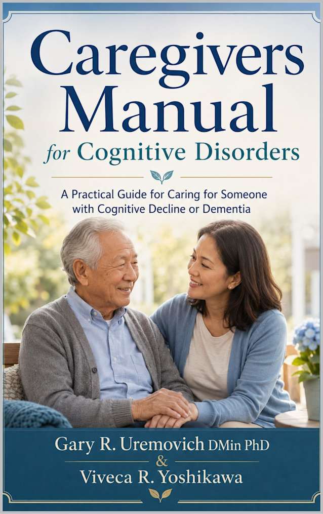 Caregivers Manual for Cognitive Disorders: A Practical Guide for Caring for Someone with Cognitive Decline or Dementia