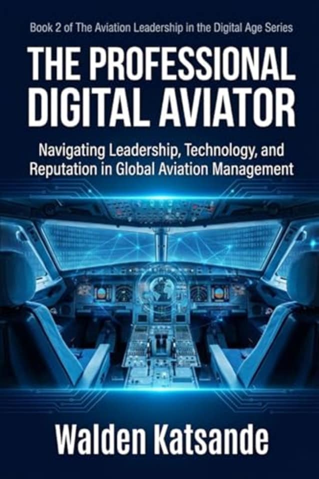 THE PROFESSIONAL DIGITAL AVIATOR: Navigating Leadership, Technology, and Reputation in Global Aviation Management | Book 2 of The Aviation Leadership in the Digital Age Series
