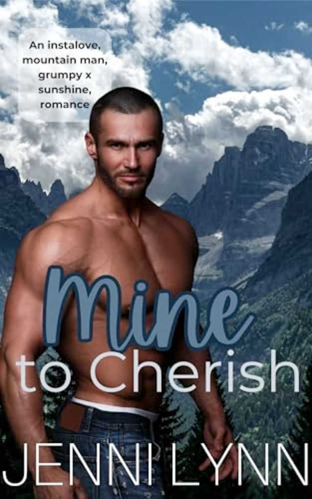 Mine to Cherish: An instalove, mountain man, grumpy x sunshine romance (Mountain Men of Moonlight Ridge Book 3)