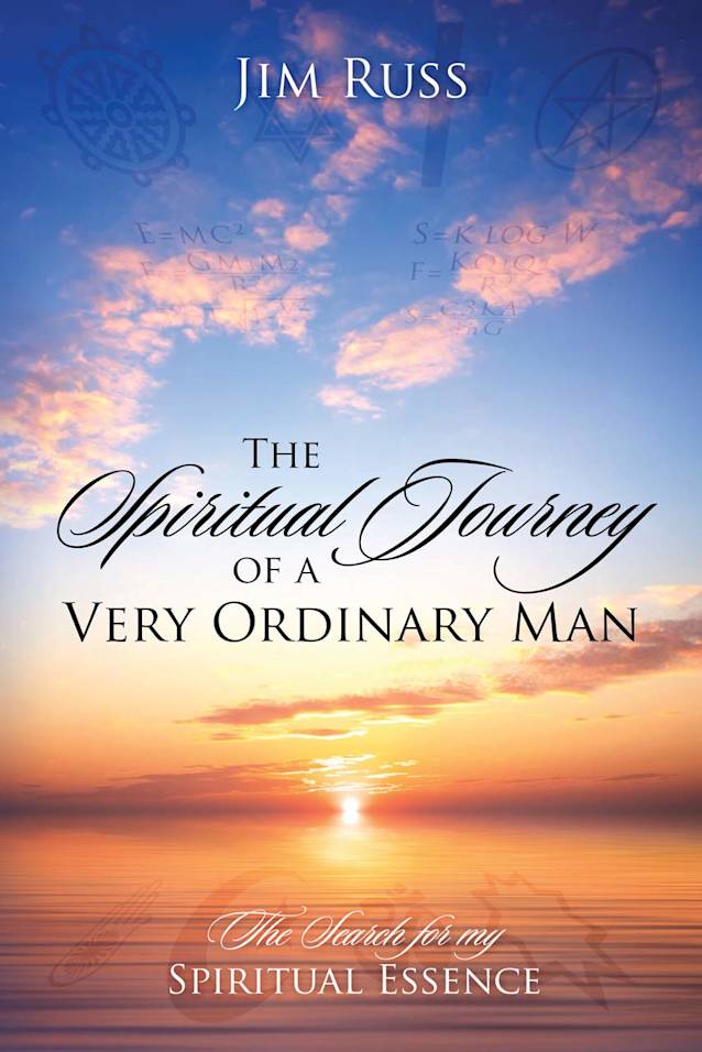 The Spiritual Journey of a Very Ordinary Man: The Search for My Spiritual Essence